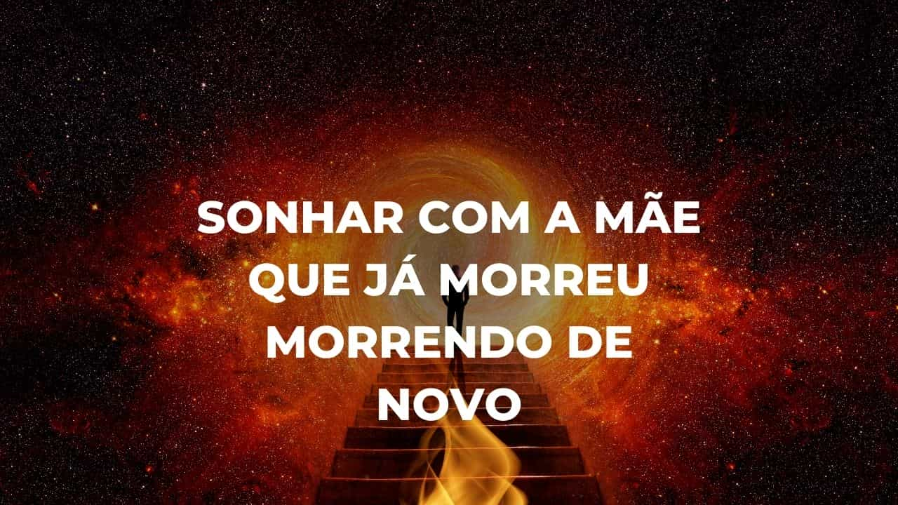 Sonhar com a mãe que já morreu morrendo de novo