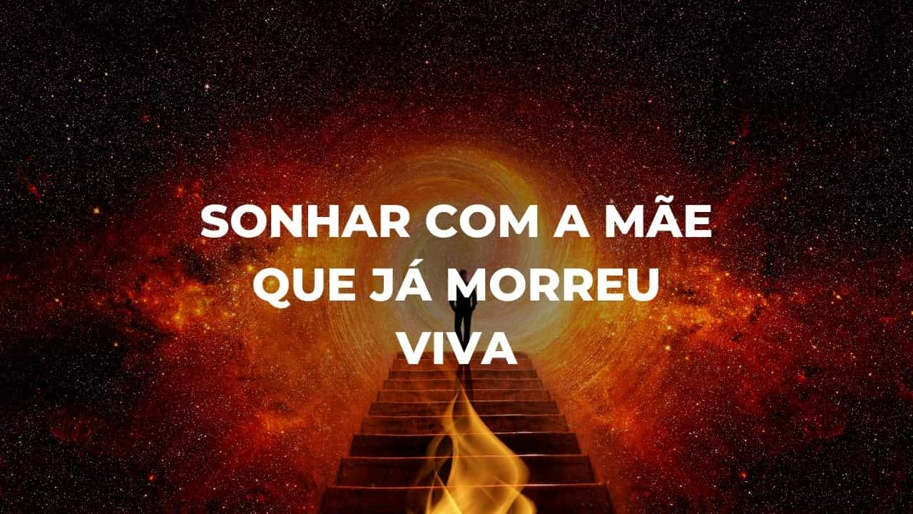 Sonhar com a mãe que já morreu viva