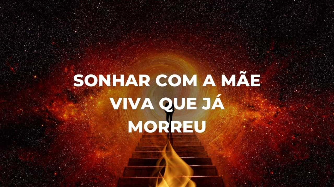 Sonhar com a mãe viva que já morreu