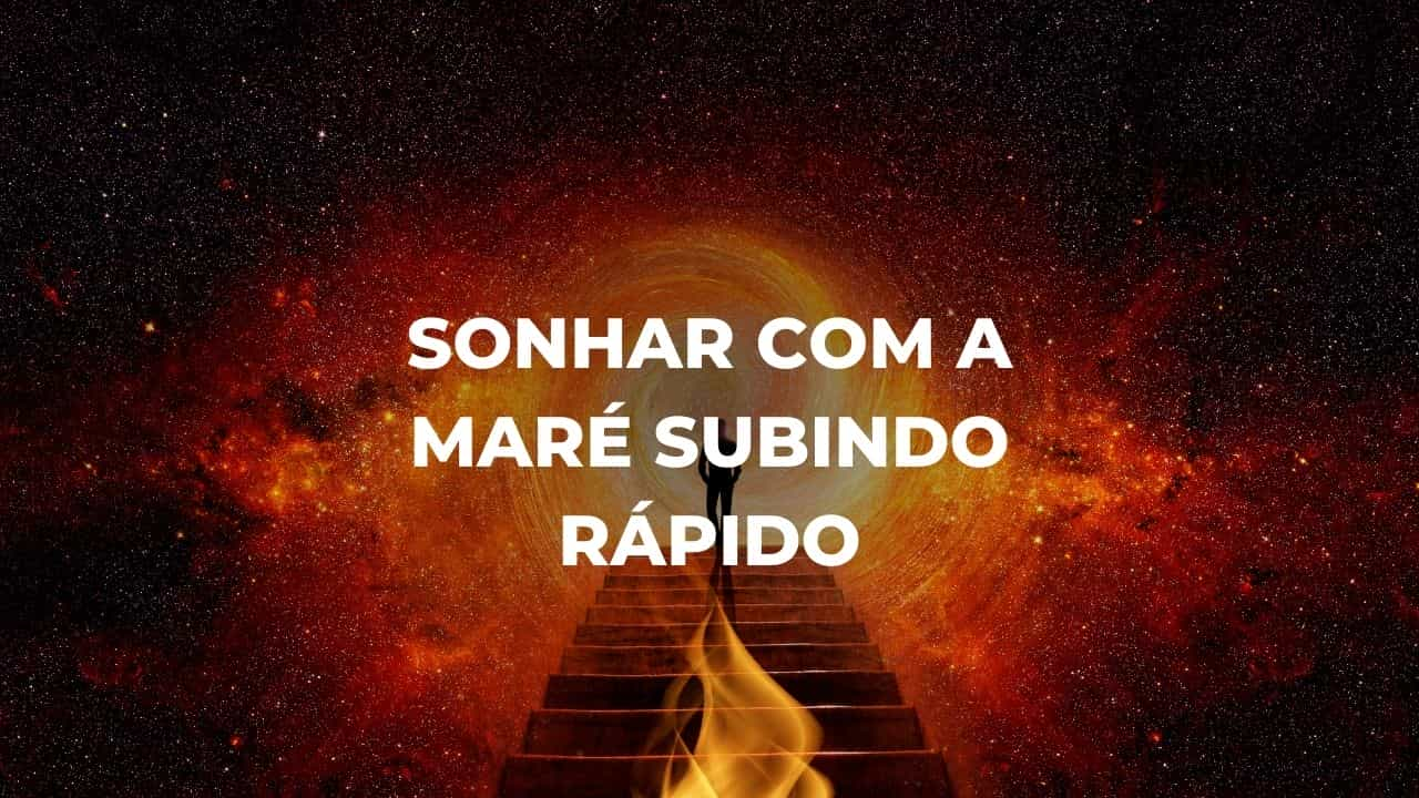 Sonhar com a maré subindo rápido