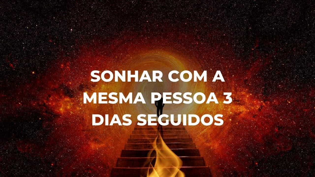 Sonhar com a mesma pessoa 3 dias seguidos