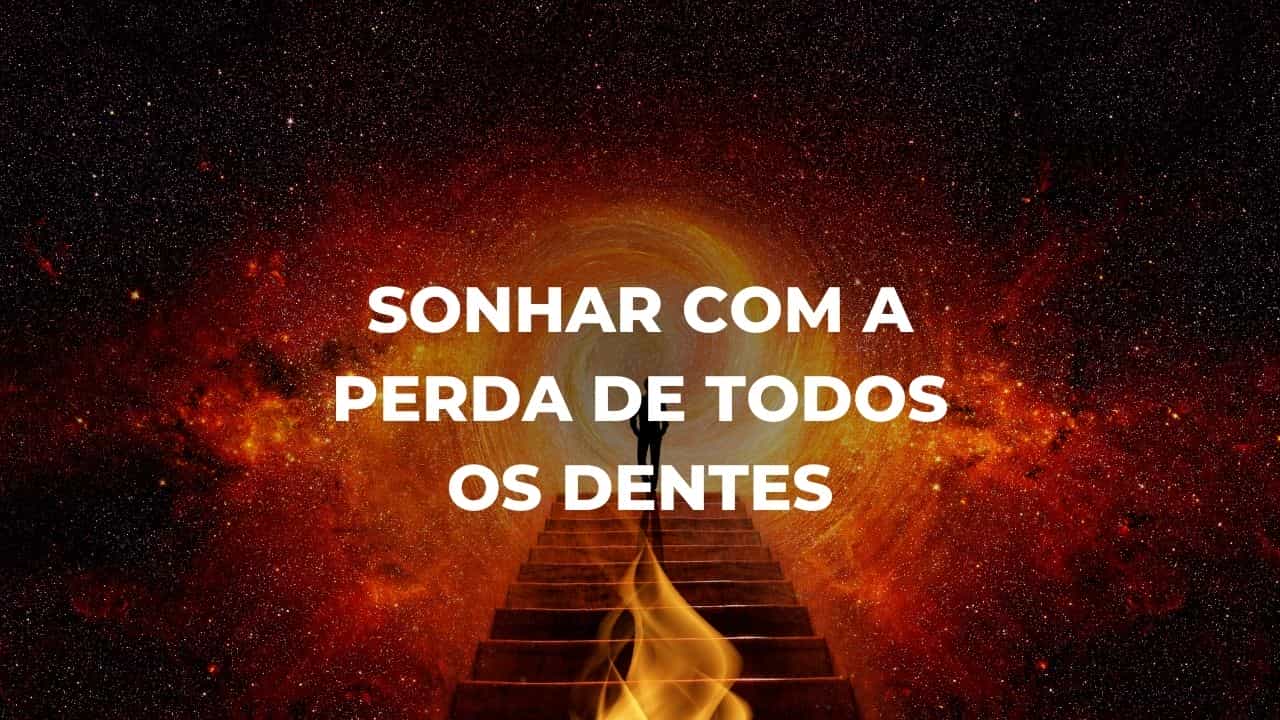 Sonhar com a perda de todos os dentes