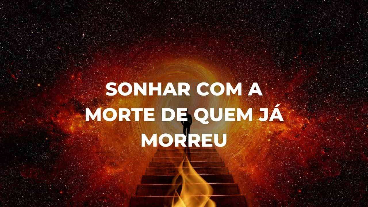 Sonhar com a morte de quem já morreu