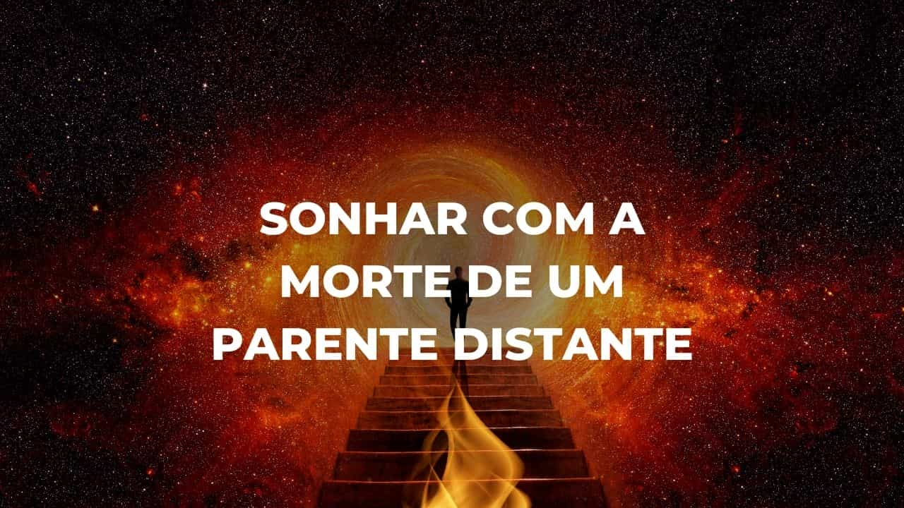 Sonhar com a morte de um parente distante