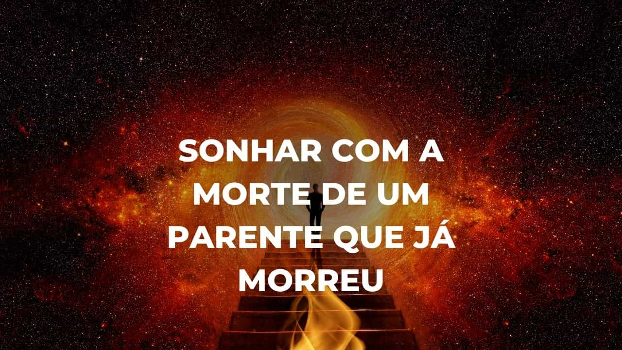 Sonhar com a morte de um parente que já morreu