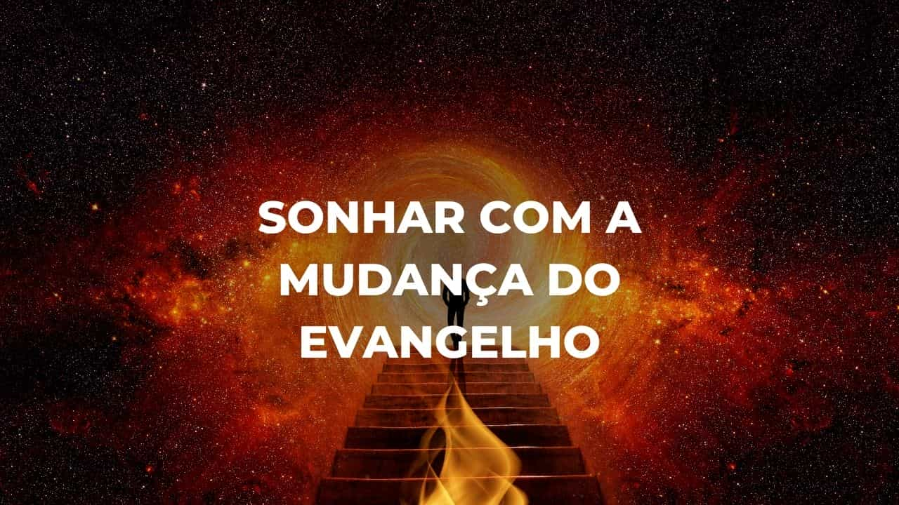 Sonhar com a mudança do evangelho