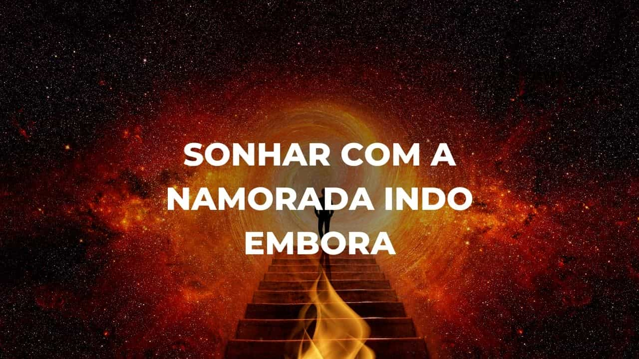 Sonhar com a namorada indo embora