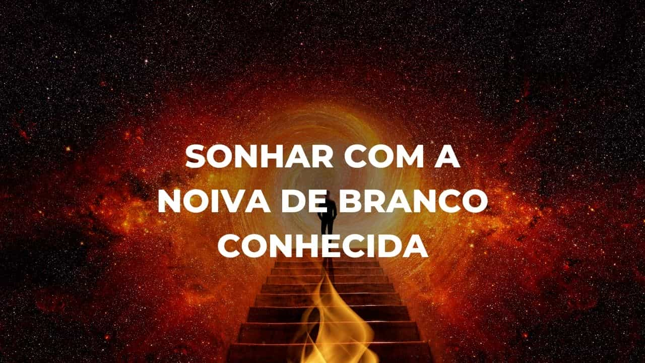 Sonhar com a noiva de branco conhecida