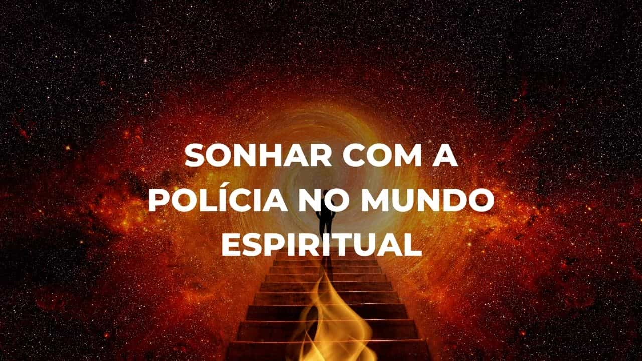 Sonhar com a polícia no mundo espiritual