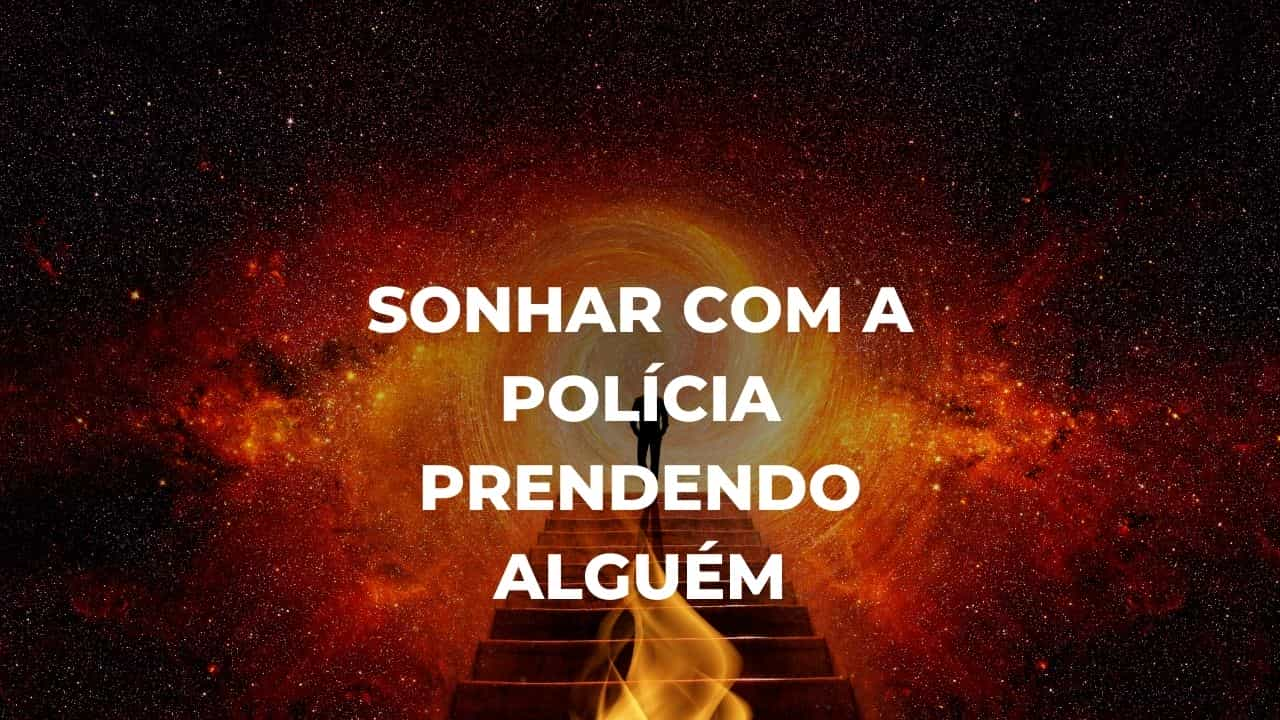 Sonhar com a polícia prendendo alguém