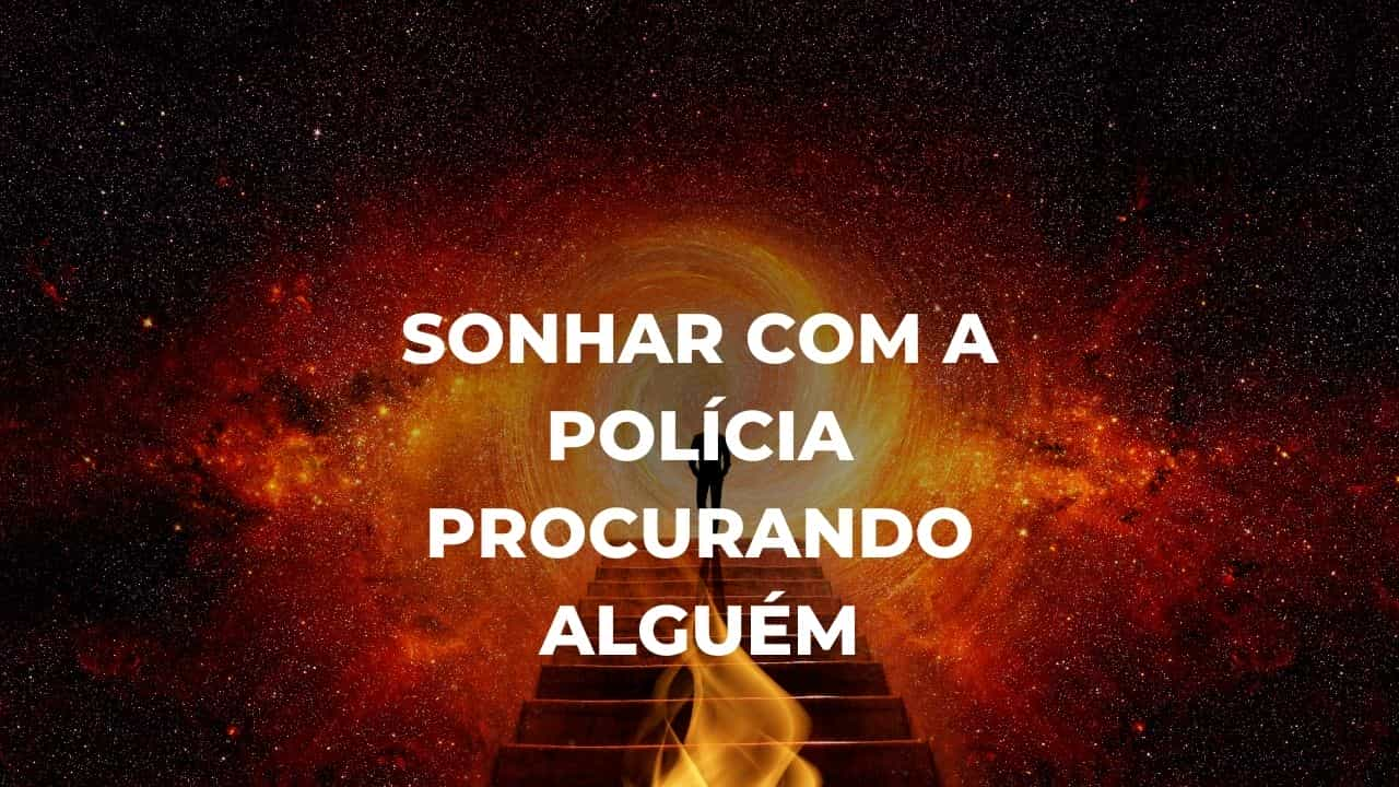 Sonhar com a polícia procurando alguém