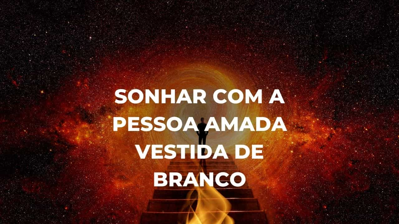 Sonhar com a pessoa amada vestida de branco