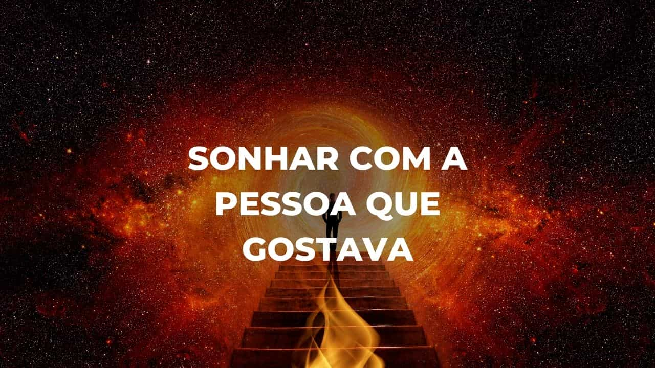 Sonhar com a pessoa que gostava