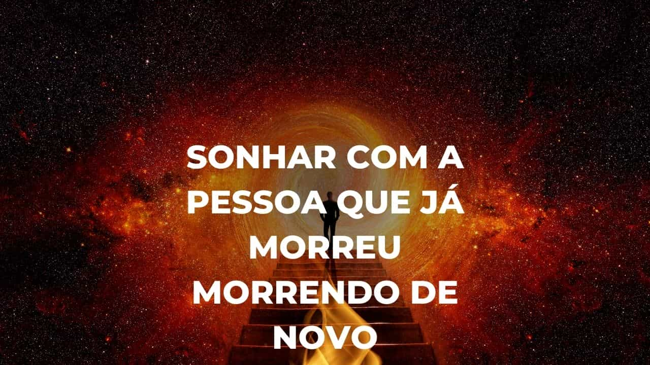 Sonhar com a pessoa que já morreu morrendo de novo