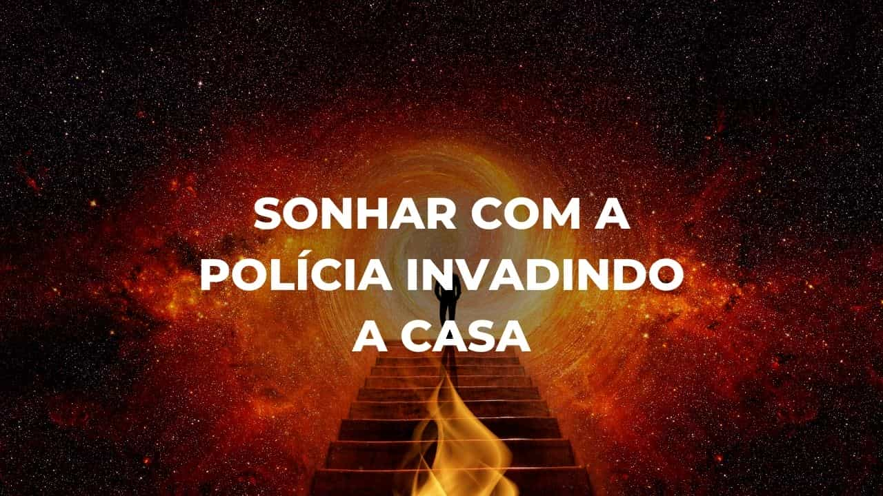 Sonhar com a polícia invadindo a casa