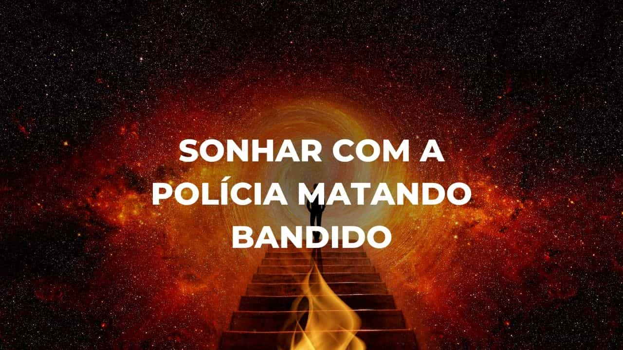 Sonhar com a polícia matando bandido