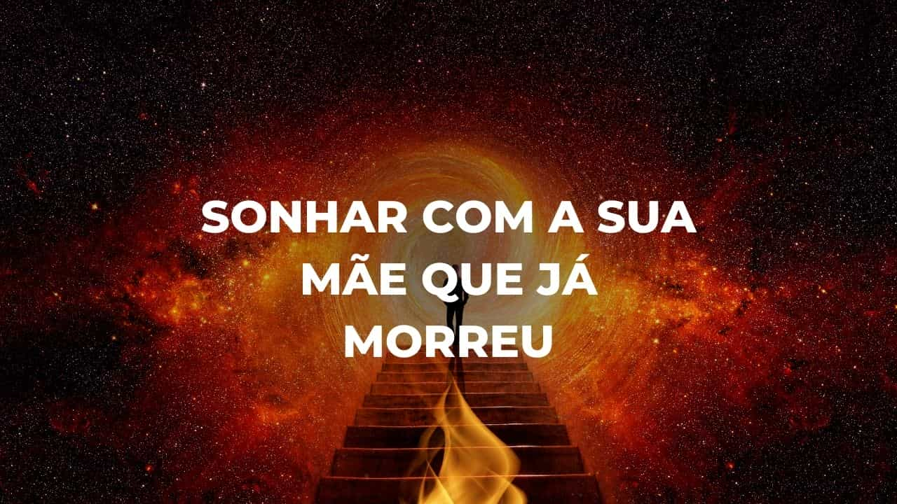 Sonhar com a sua mãe que já morreu