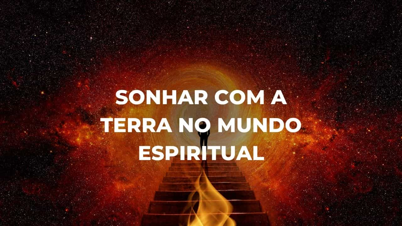 Sonhar com a terra no mundo espiritual