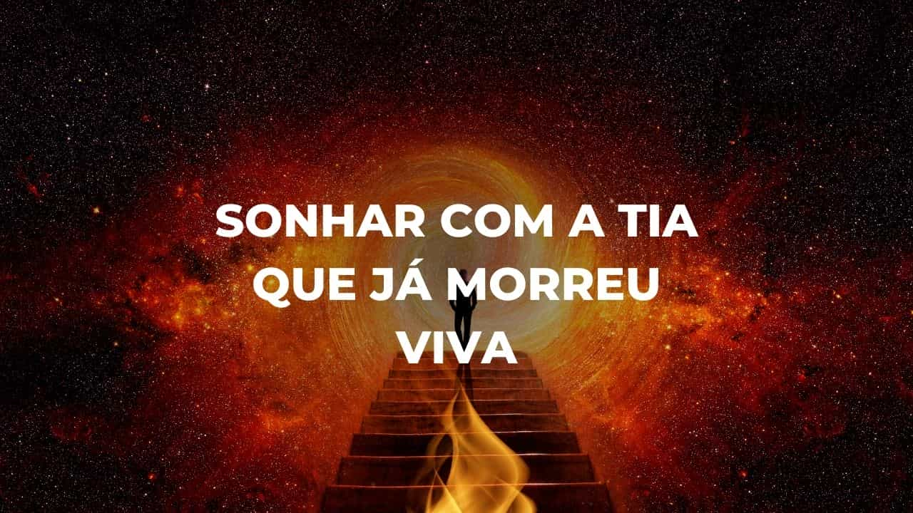 Sonhar com a tia que já morreu viva