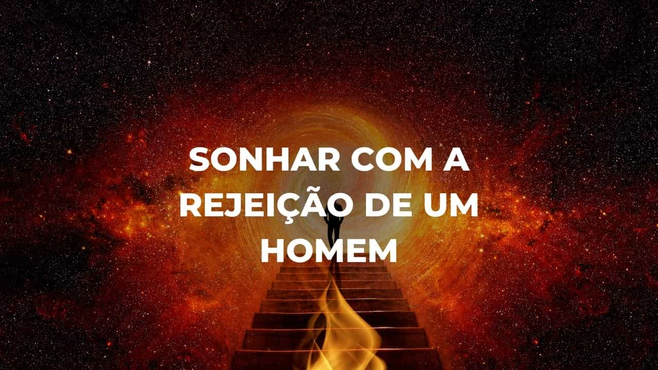 Sonhar com a rejeição de um homem